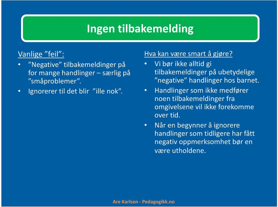 Vi bør ikke alltid gi tilbakemeldinger på ubetydelige negative handlinger hos barnet.