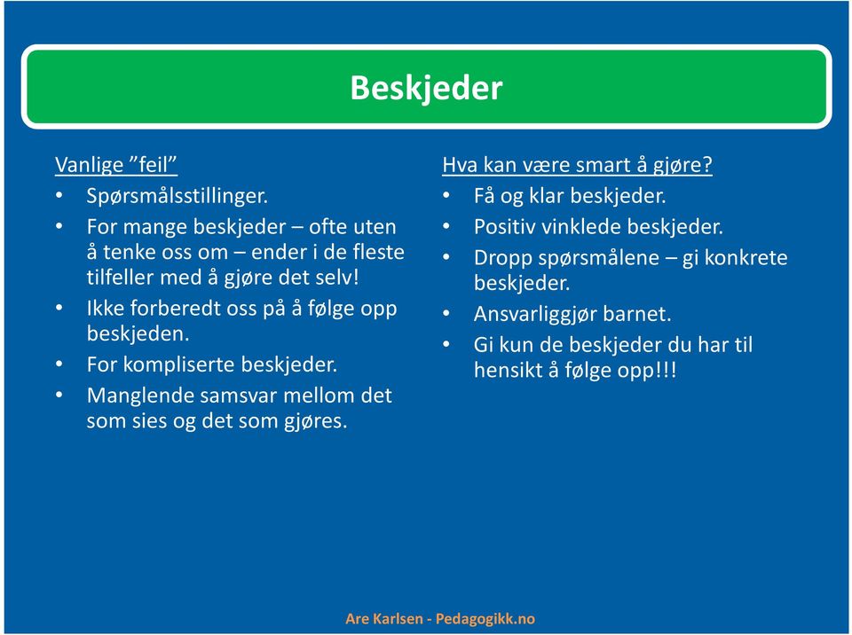 Ikke forberedt oss på å følge opp beskjeden. For kompliserte beskjeder.