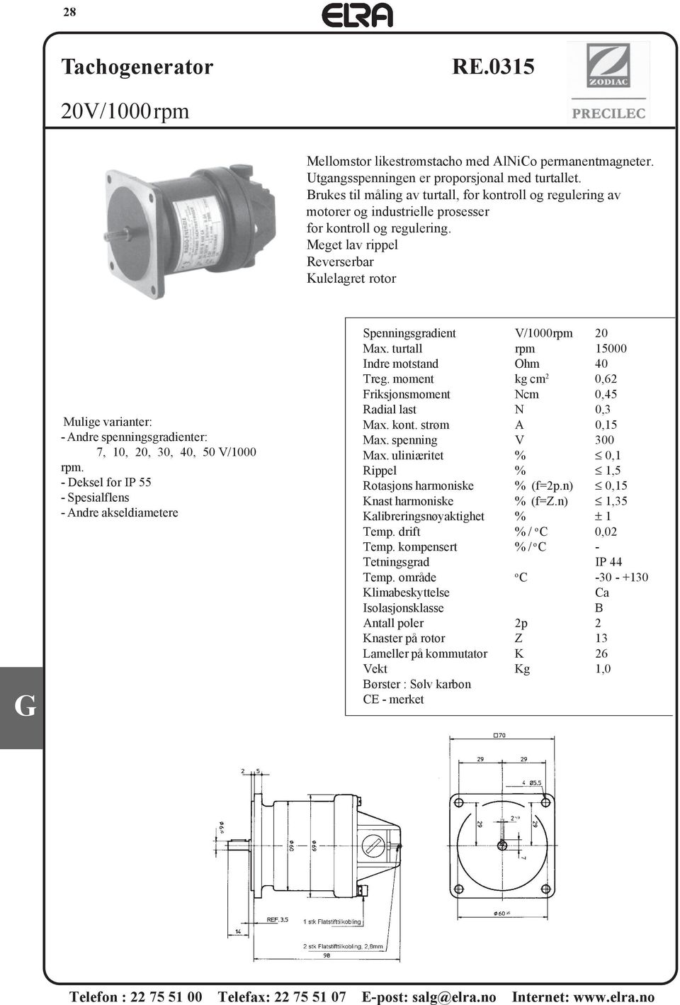 Meget lav rippel Reverserbar Kulelagret rotor Mulige varianter: - Andre spenningsgradienter: 7, 10, 20, 30, 40, 50 V/1000 rpm.