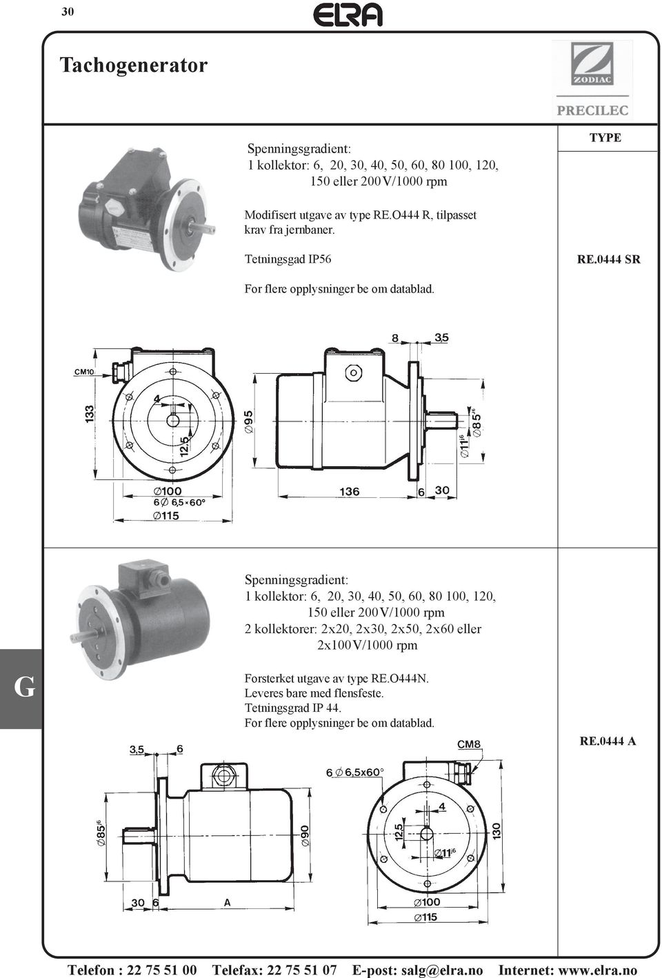 0444 SR 1 kollektor: 6, 20, 30, 40, 50, 60, 80 100, 120, 150 eller 200V/1000 rpm 2 kollektorer: