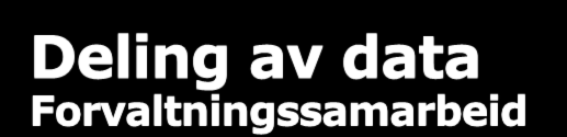 Deling av data Forvaltningssamarbeid Statens