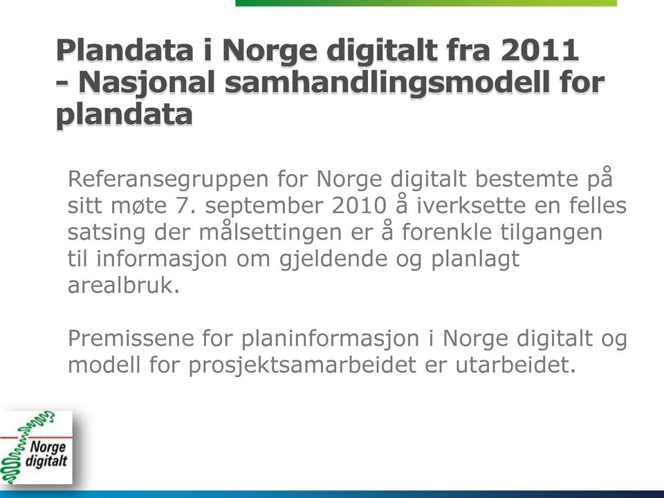 september 2010 å iverksette en felles satsing der målsettingen er å forenkle tilgangen til