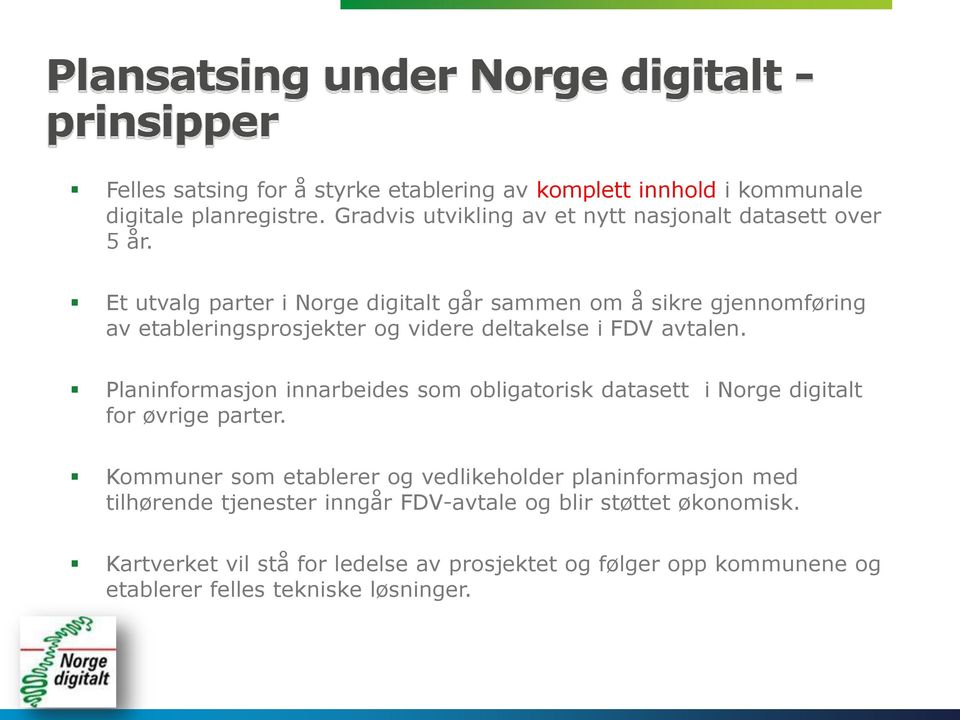 Et utvalg parter i Norge digitalt går sammen om å sikre gjennomføring av etableringsprosjekter og videre deltakelse i FDV avtalen.