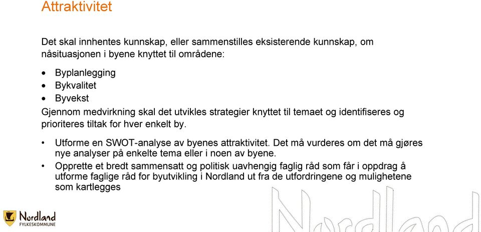 Utforme en SWOT-analyse av byenes attraktivitet. Det må vurderes om det må gjøres nye analyser på enkelte tema eller i noen av byene.