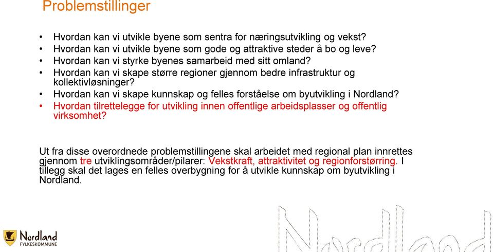 Hvordan kan vi skape kunnskap og felles forståelse om byutvikling i Nordland? Hvordan tilrettelegge for utvikling innen offentlige arbeidsplasser og offentlig virksomhet?