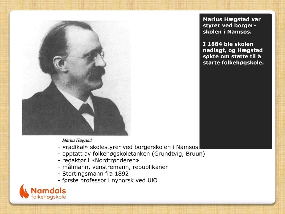 (1850-1927): - «radikal» skolestyrer ved borgerskolen i Namsos - opptatt av