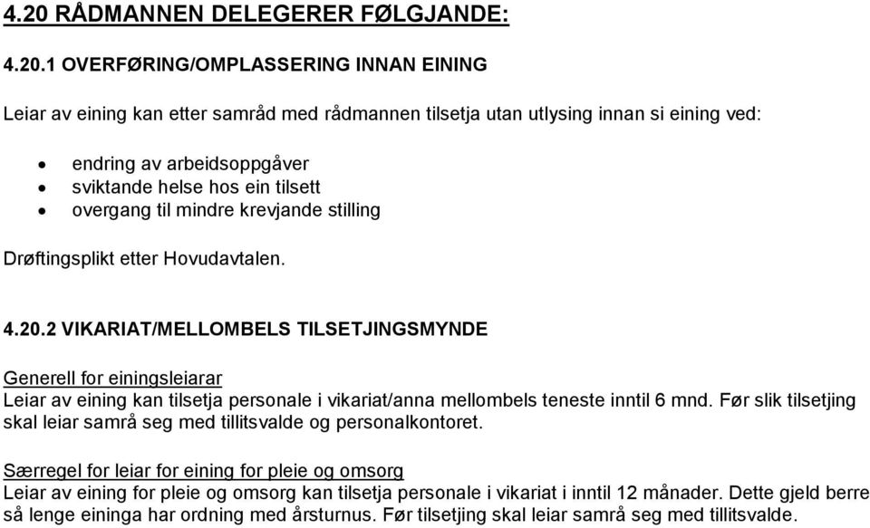 2 VIKARIAT/MELLOMBELS TILSETJINGSMYNDE Generell for einingsleiarar Leiar av eining kan tilsetja personale i vikariat/anna mellombels teneste inntil 6 mnd.