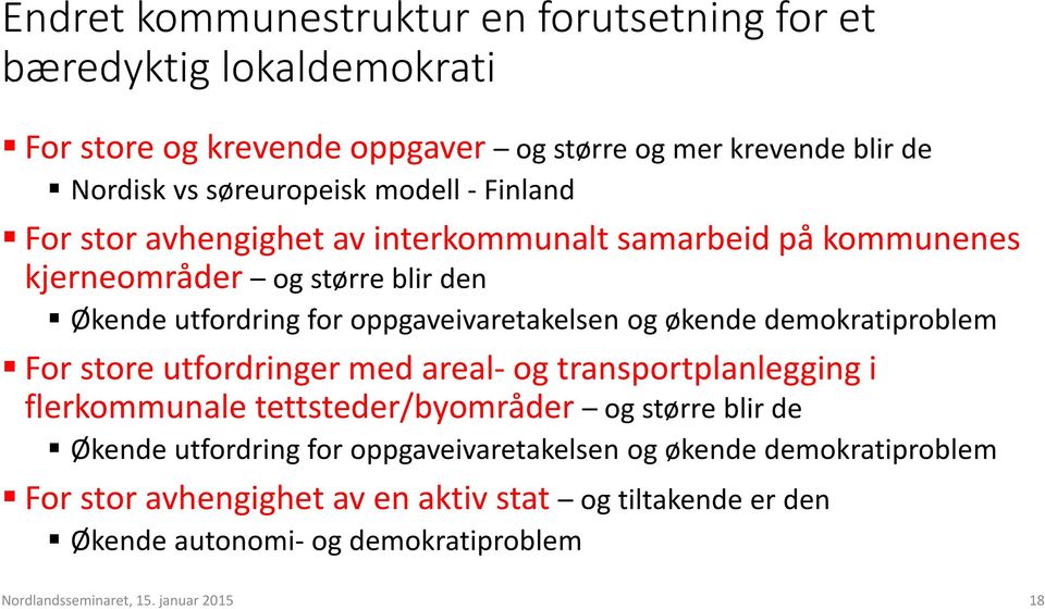 økende demokratiproblem For store utfordringer med areal-og transportplanlegging i flerkommunale tettsteder/byområder og større blir de Økende utfordring for