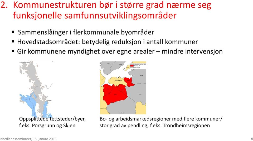 egne arealer mindre intervensjon Oppsplittede tettsteder/byer, f.eks.