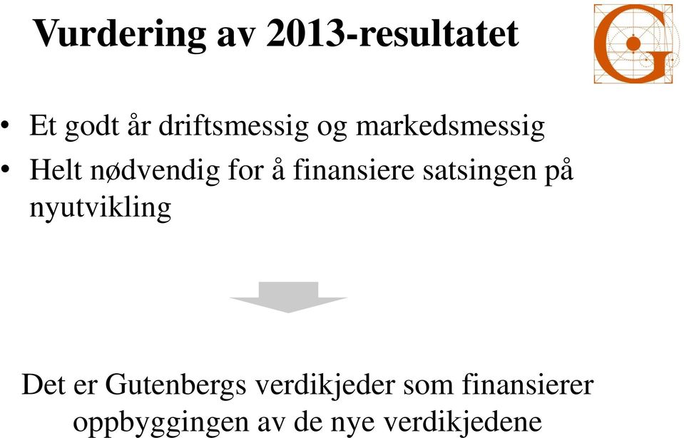 finansiere satsingen på nyutvikling Det er