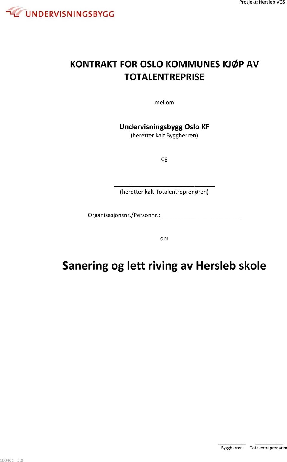 Byggherren) og (heretter kalt Totalentreprenøren) Organisasjonsnr.