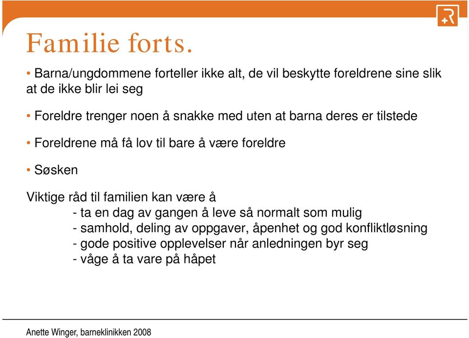 noen å snakke med uten at barna deres er tilstede Foreldrene må få lov til bare å være foreldre Søsken Viktige råd