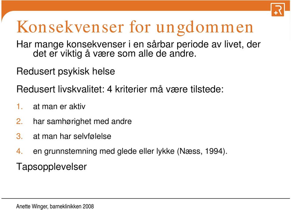 Redusert psykisk helse Redusert livskvalitet: 4 kriterier må være tilstede: 1.