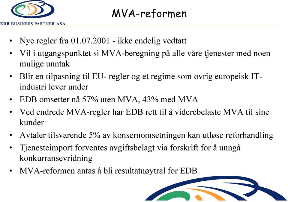 regler og et regime som øvrig europeisk ITindustri lever under EDB omsetter nå 57% uten MVA, 43% med MVA Ved endrede MVA-regler har EDB