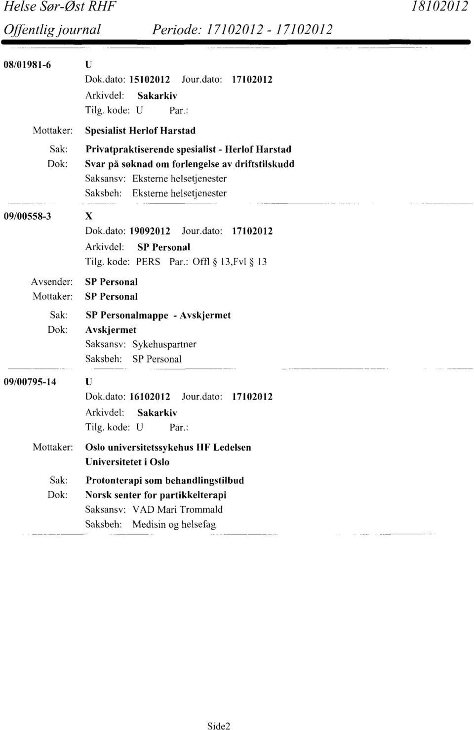 Saksansv: Eksterne helsetjenester Saksbeh: Eksterne helsetjenester 09/00558-3 X Dok.dato: 19092012 Jour.