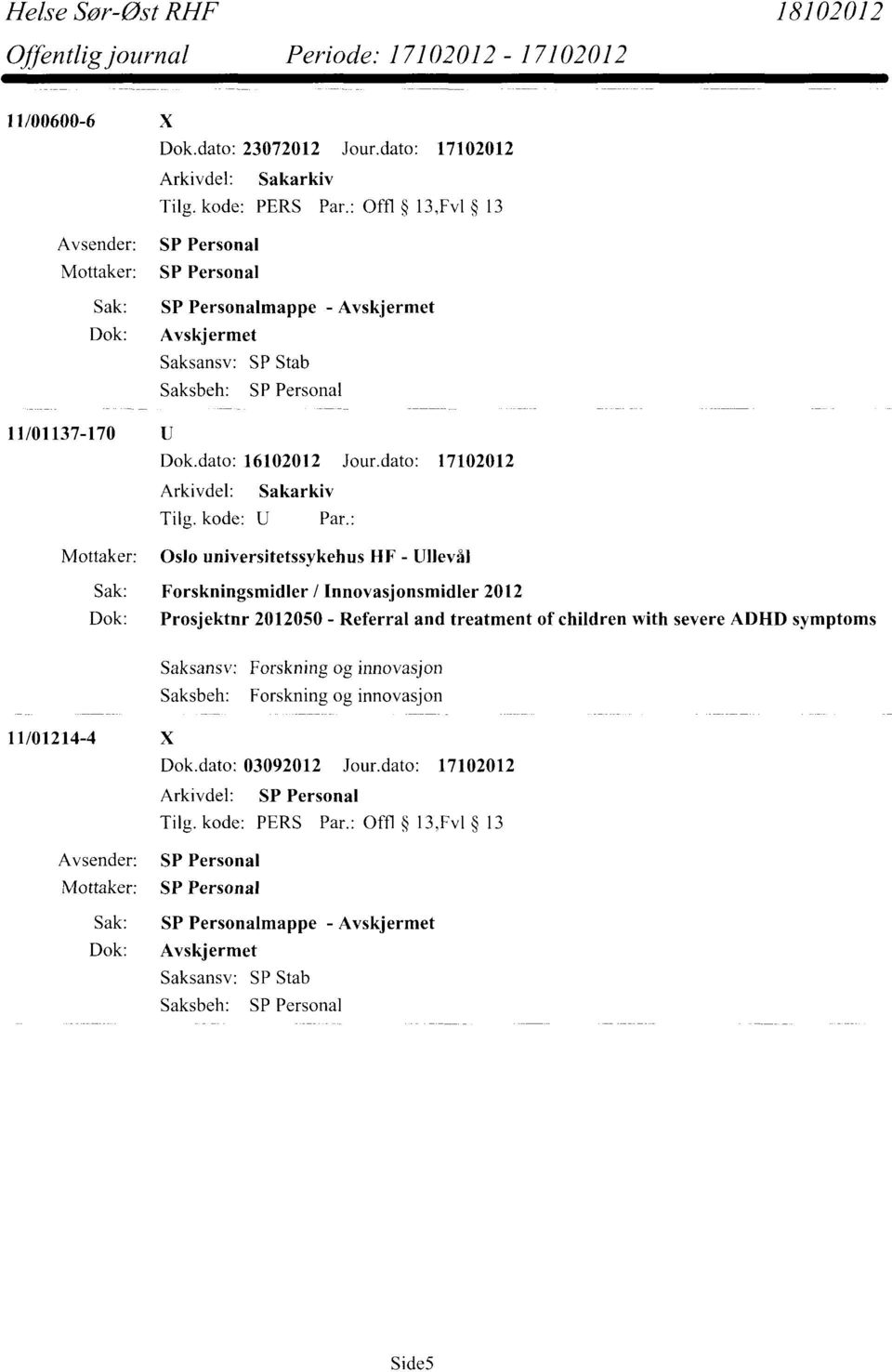 Sak: Forskningsmidler / Innovasjonsmidler 2012 Dok: Prosjektnr 2012050 - Referral and treatment of children with