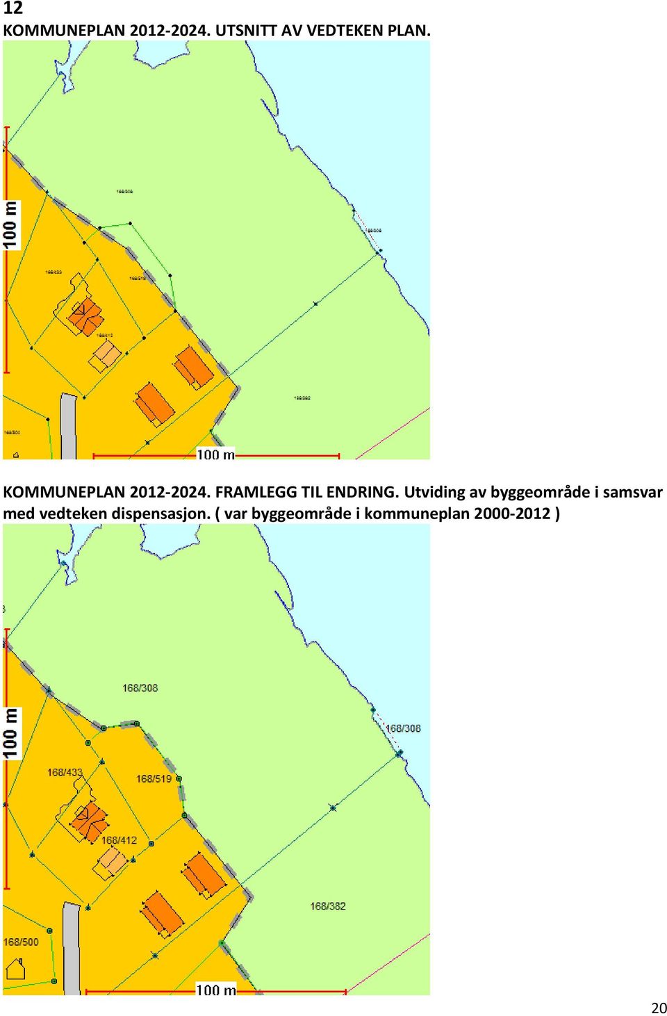 Utviding av byggeområde i samsvar med vedteken