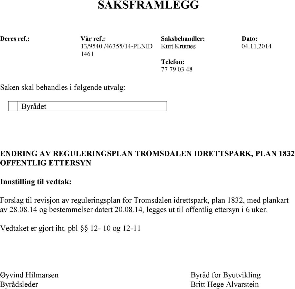 OFFENTLIG ETTERSYN Innstilling til vedtak: Forslag til revisjon av reguleringsplan for Tromsdalen idrettspark, plan 1832, med plankart av 28.08.