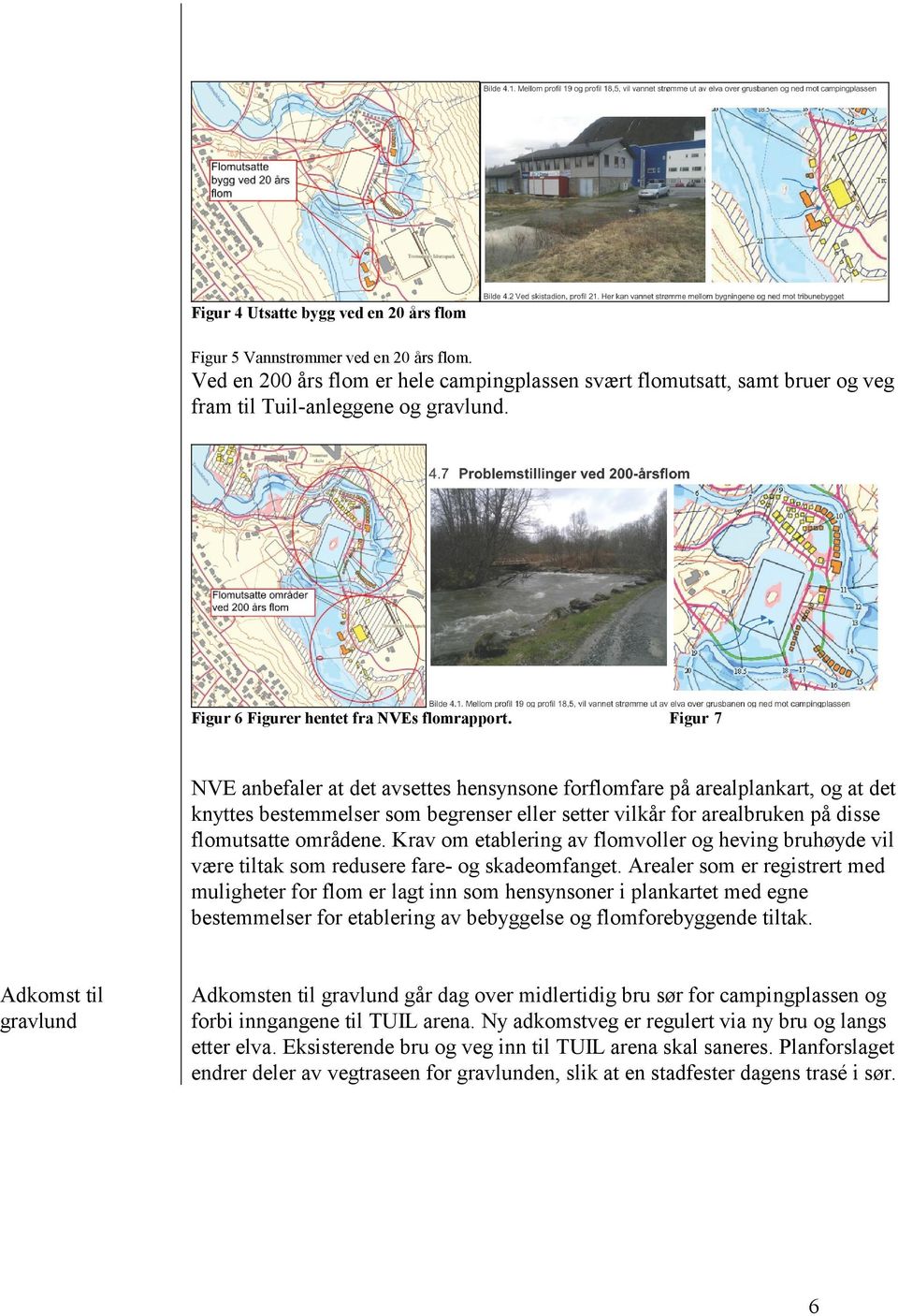 Figur 7 NVE anbefaler at det avsettes hensynsone forflomfare på arealplankart, og at det knyttes bestemmelser som begrenser eller setter vilkår for arealbruken på disse flomutsatte områdene.