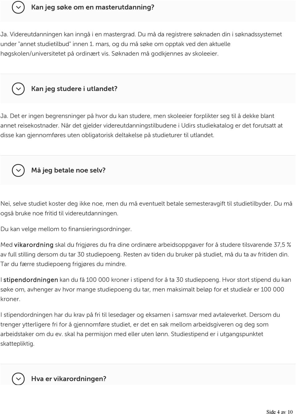 Det er ingen begrensninger på hvor du kan studere, men skoleeier forplikter seg til å dekke blant annet reisekostnader.