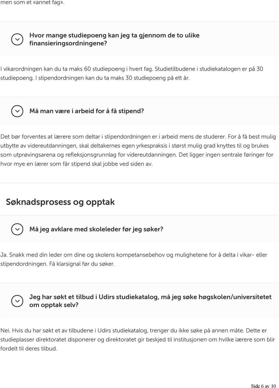 Det bør forventes at lærere som deltar i stipendordningen er i arbeid mens de studerer.