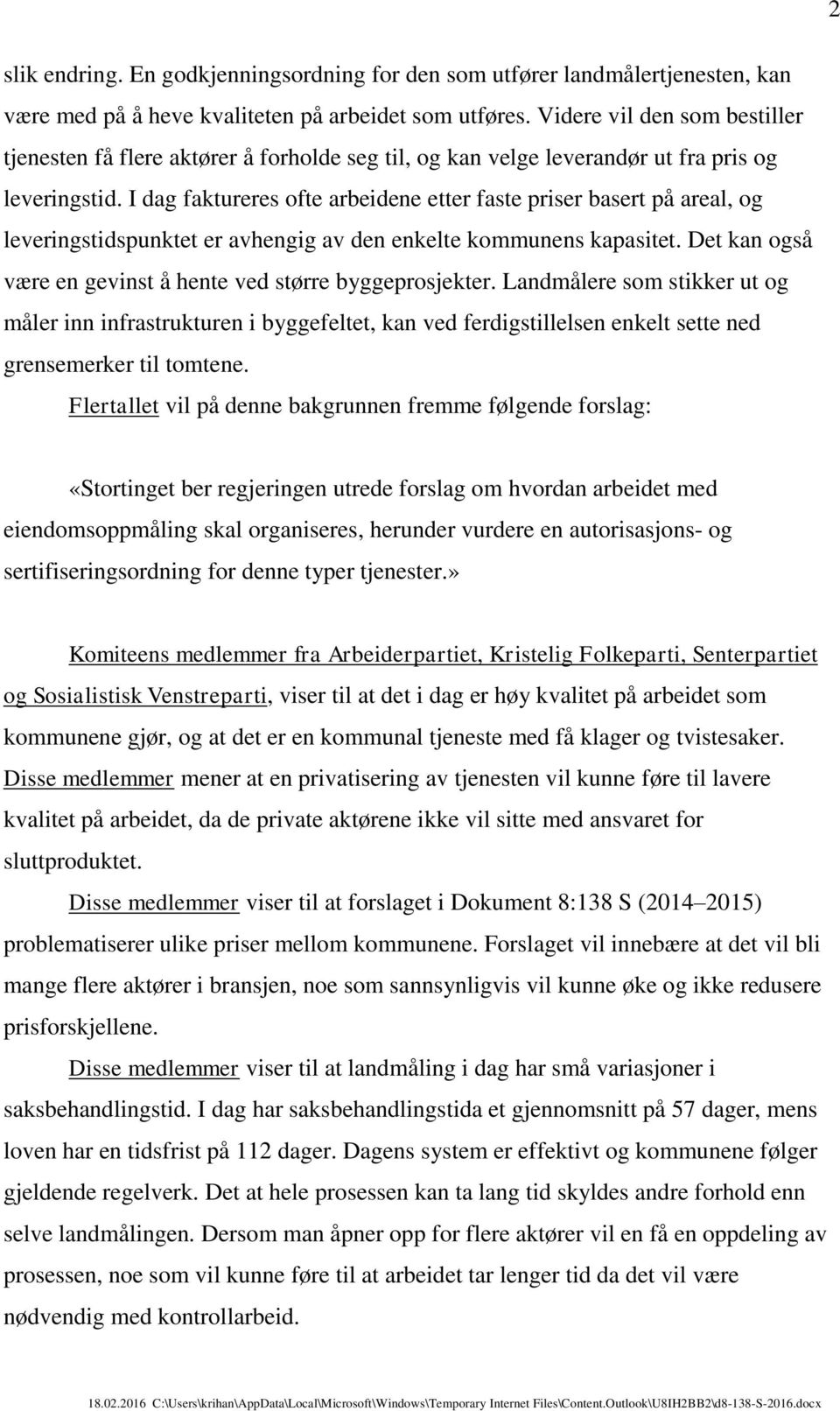 I dag faktureres ofte arbeidene etter faste priser basert på areal, og leveringstidspunktet er avhengig av den enkelte kommunens kapasitet.