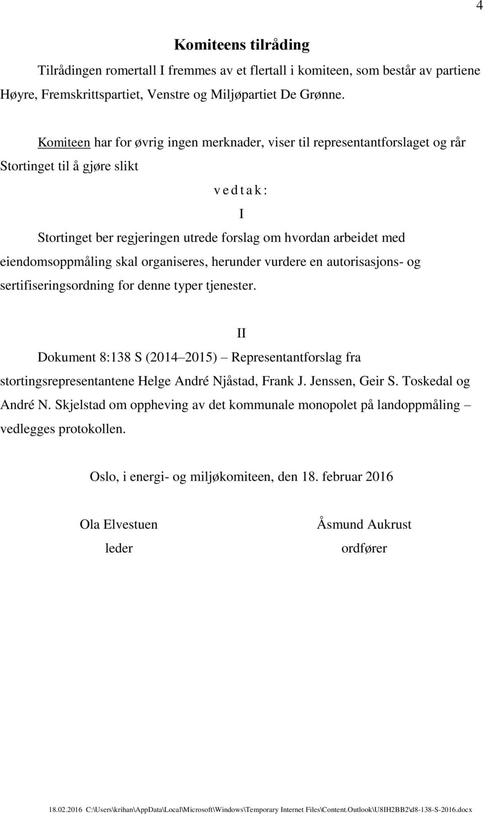 med eiendomsoppmåling skal organiseres, herunder vurdere en autorisasjons- og sertifiseringsordning for denne typer tjenester.