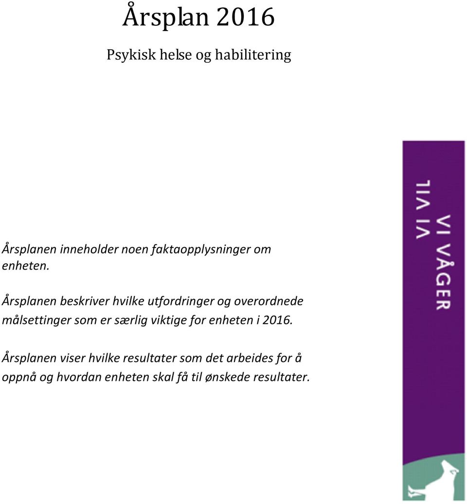 Årsplanen beskriver hvilke utfordringer og overordnede målsettinger som er