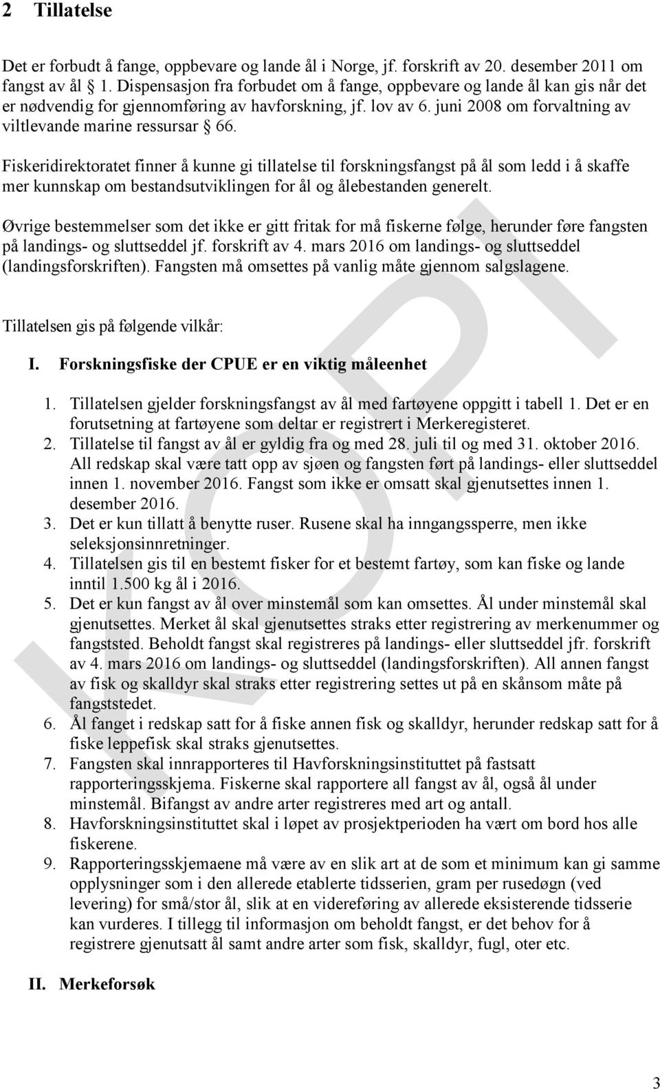 Fiskeridirektoratet finner å kunne gi tillatelse til forskningsfangst på ål som ledd i å skaffe mer kunnskap om bestandsutviklingen for ål og ålebestanden generelt.