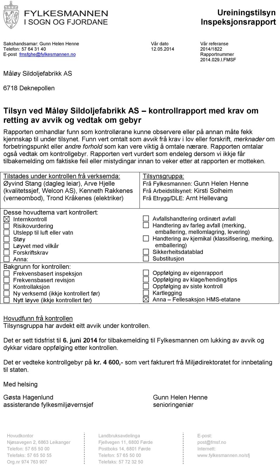 FMSF Tilsyn ved Måløy Sildoljefabrikk AS kontrollrapport med krav om retting av avvik og vedtak om gebyr Rapporten omhandlar funn som kontrollørane kunne observere eller på annan måte fekk kjennskap