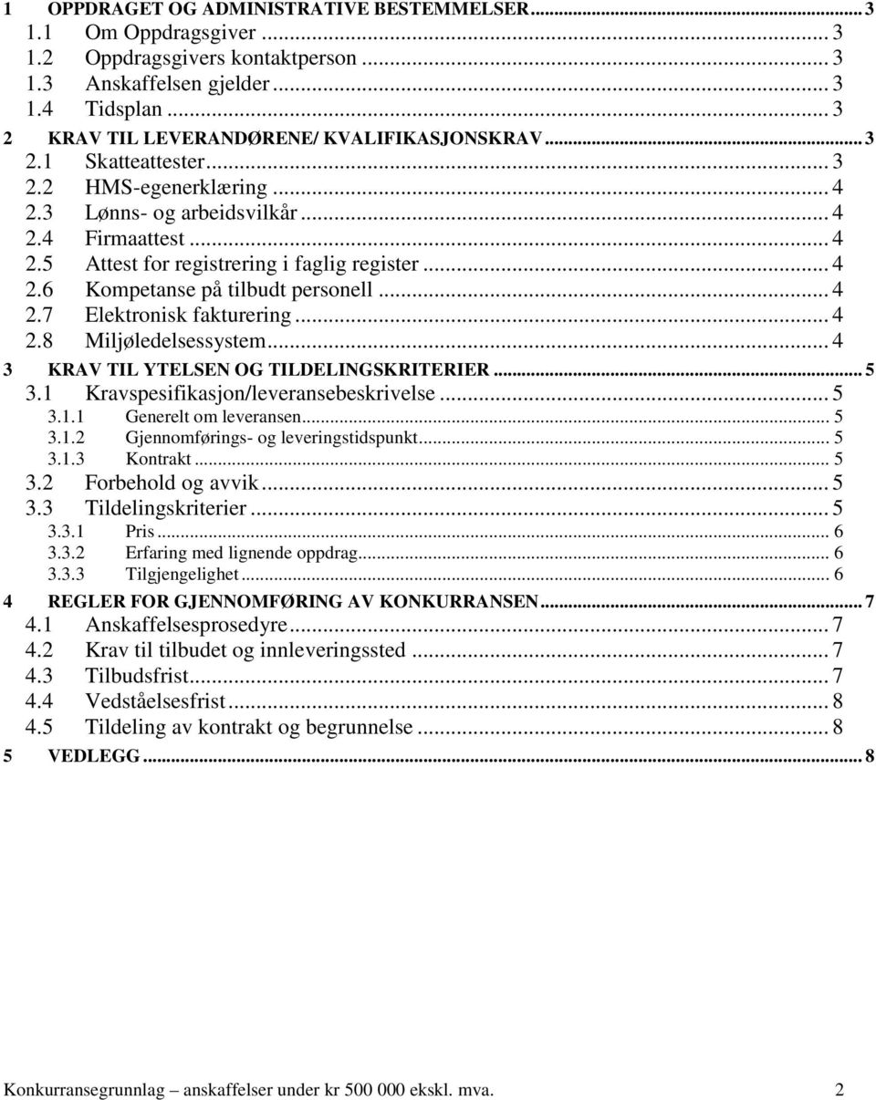 .. 4 2.6 Kompetanse på tilbudt personell... 4 2.7 Elektronisk fakturering... 4 2.8 Miljøledelsessystem... 4 3 KRAV TIL YTELSEN OG TILDELINGSKRITERIER... 5 3.1 Kravspesifikasjon/leveransebeskrivelse.