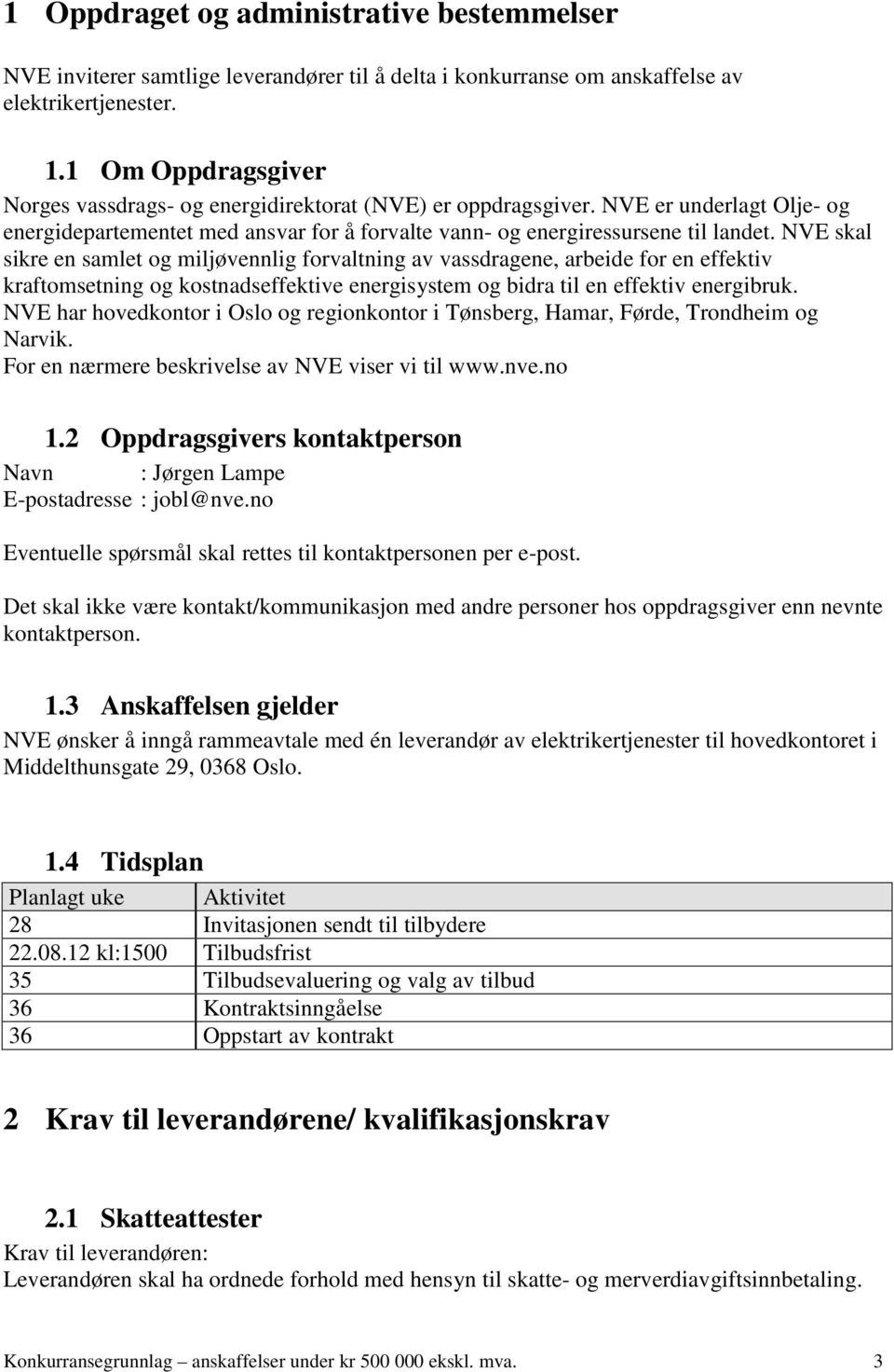 NVE skal sikre en samlet og miljøvennlig forvaltning av vassdragene, arbeide for en effektiv kraftomsetning og kostnadseffektive energisystem og bidra til en effektiv energibruk.