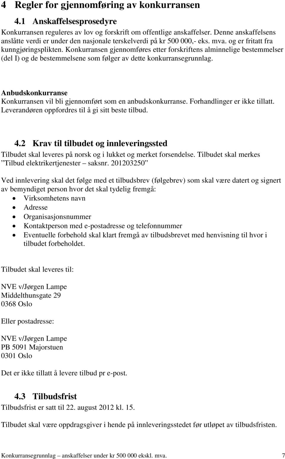 Konkurransen gjennomføres etter forskriftens alminnelige bestemmelser (del I) og de bestemmelsene som følger av dette konkurransegrunnlag.