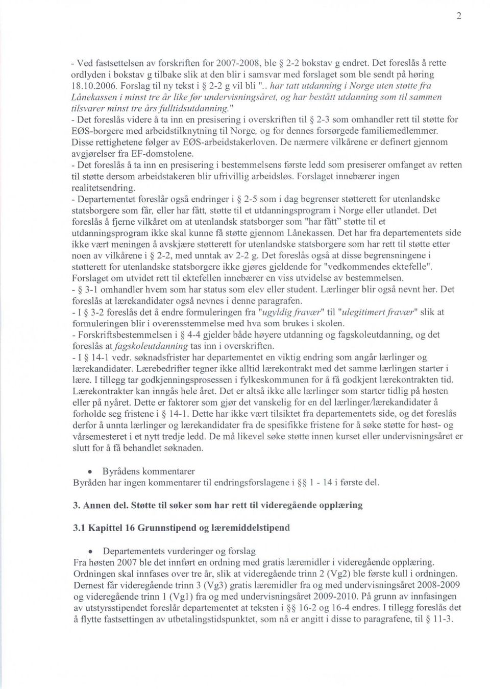 . har tatt utdanning i Norge uten støtte fra Lånekassen i minst tre år likefor undervisningsåret, og har bestått utdanning som til sammen tilsvarer minst tre års fulltidsutdanning.