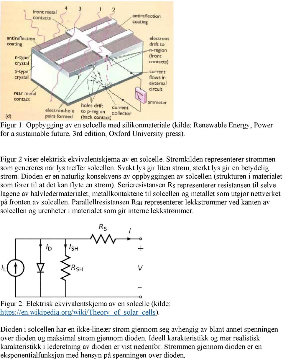Dioden er en naturlig konsekvens av oppbyggingen av solcellen (strukturen i materialet som fører til at det kan flyte en strøm).