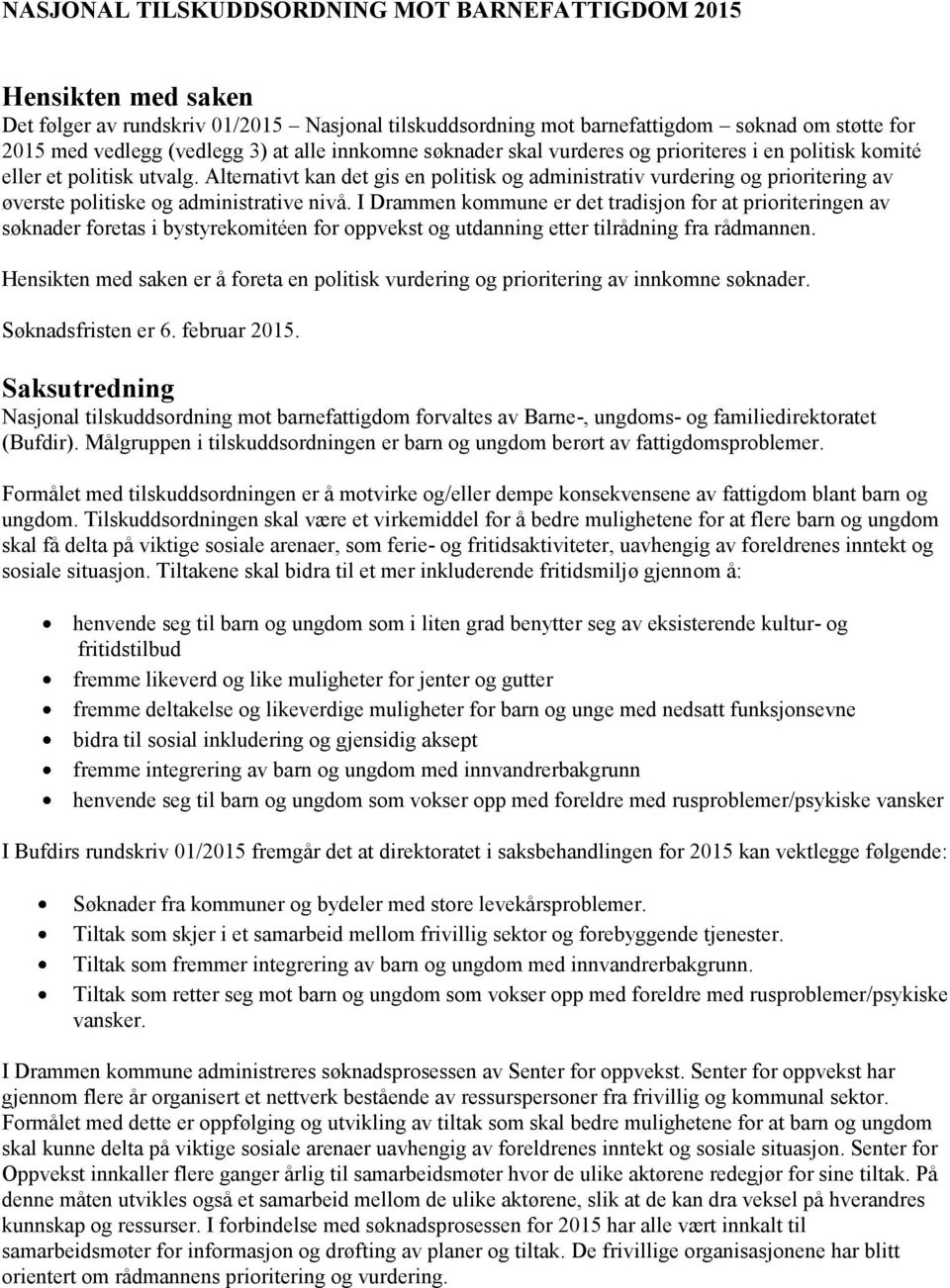 Alternativt kan det gis en politisk og administrativ vurdering og prioritering av øverste politiske og administrative nivå.