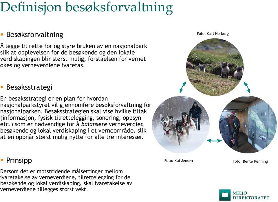 Foto: Carl Norberg Besøksstrategi En besøksstrategi er en plan for hvordan nasjonalparkstyret vil gjennomføre besøksforvaltning for nasjonalparken.