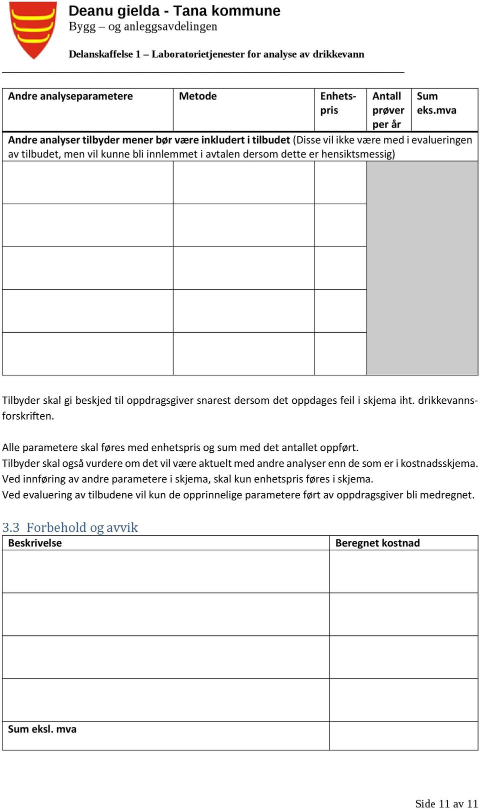 skal gi beskjed til oppdragsgiver snarest dersom det oppdages feil i skjema iht. drikkevannsforskriften. Alle parametere skal føres med enhetspris og sum med det antallet oppført.