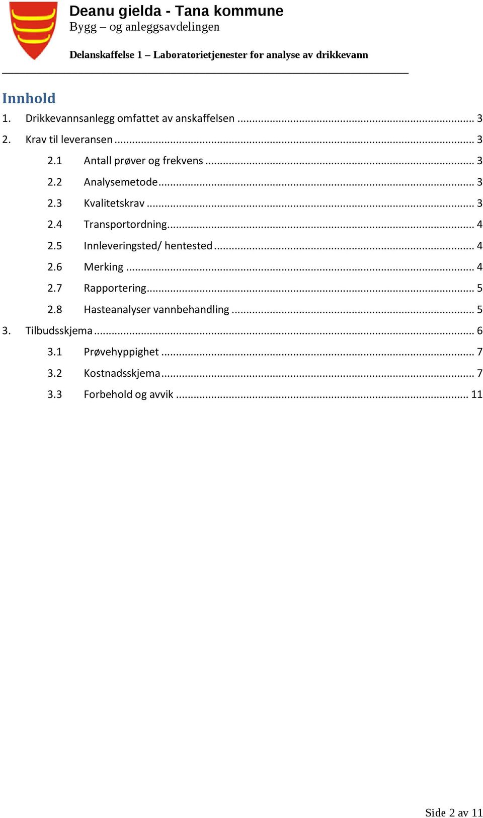 5 Innleveringsted/ hentested... 4 2.6 Merking... 4 2.7 Rapportering... 5 2.