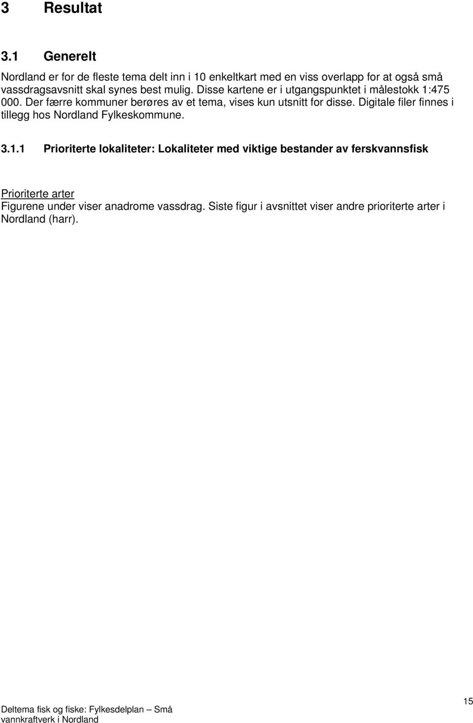 Digitale filer finnes i tillegg hos Nordland Fylkeskommune. 3.1.