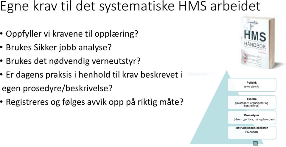 Brukes det nødvendig verneutstyr?