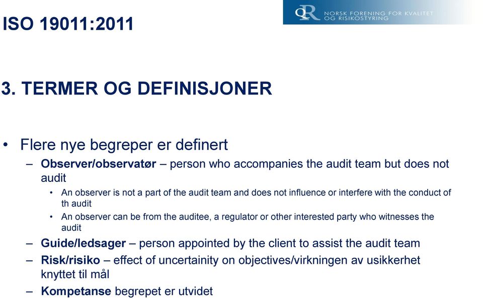 the auditee, a regulator or other interested party who witnesses the audit Guide/ledsager person appointed by the client to assist