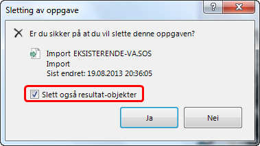 Kontroller om det er huket av for Slett også resultatobjekter. Dersom det er flere oppgaver som har et objekt som resultat, så vil denne ikke være forhåndsvalgt.