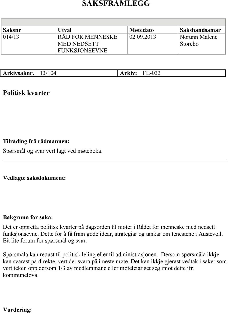 Vedlagte saksdokument: Bakgrunn for saka: Det er oppretta politisk kvarter på dagsorden til møter i Rådet for menneske med nedsett funksjonsevne.