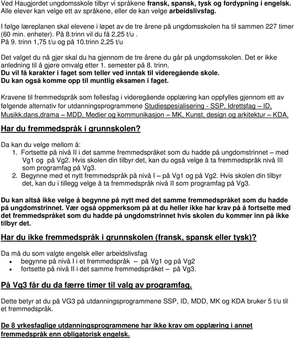 trinn 2,25 t/u Det valget du nå gjør skal du ha gjennom de tre årene du går på ungdomsskolen. Det er ikke anledning til å gjøre omvalg etter 1. semester på 8. trinn.