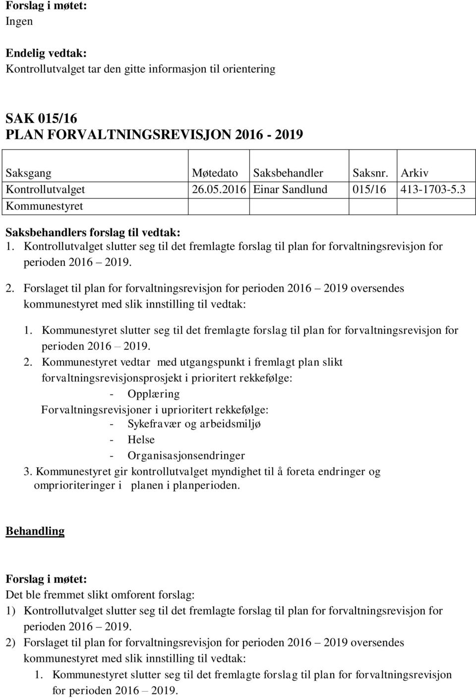 Kommunestyret slutter seg til det fremlagte forslag til plan for forvaltningsrevisjon for 2.