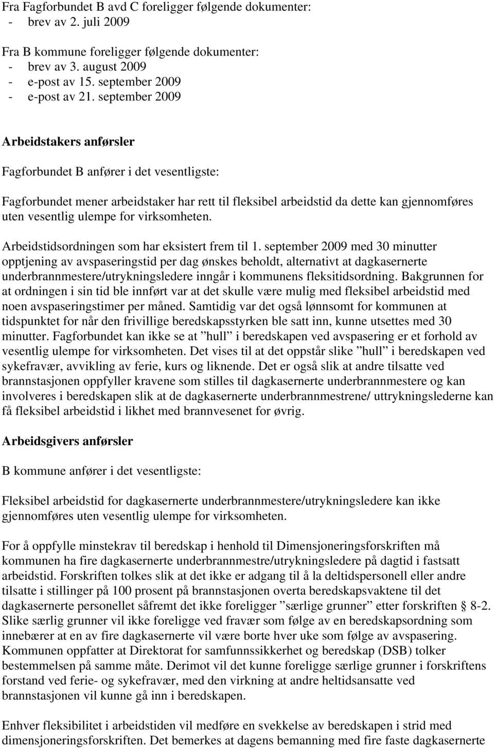 virksomheten. Arbeidstidsordningen som har eksistert frem til 1.