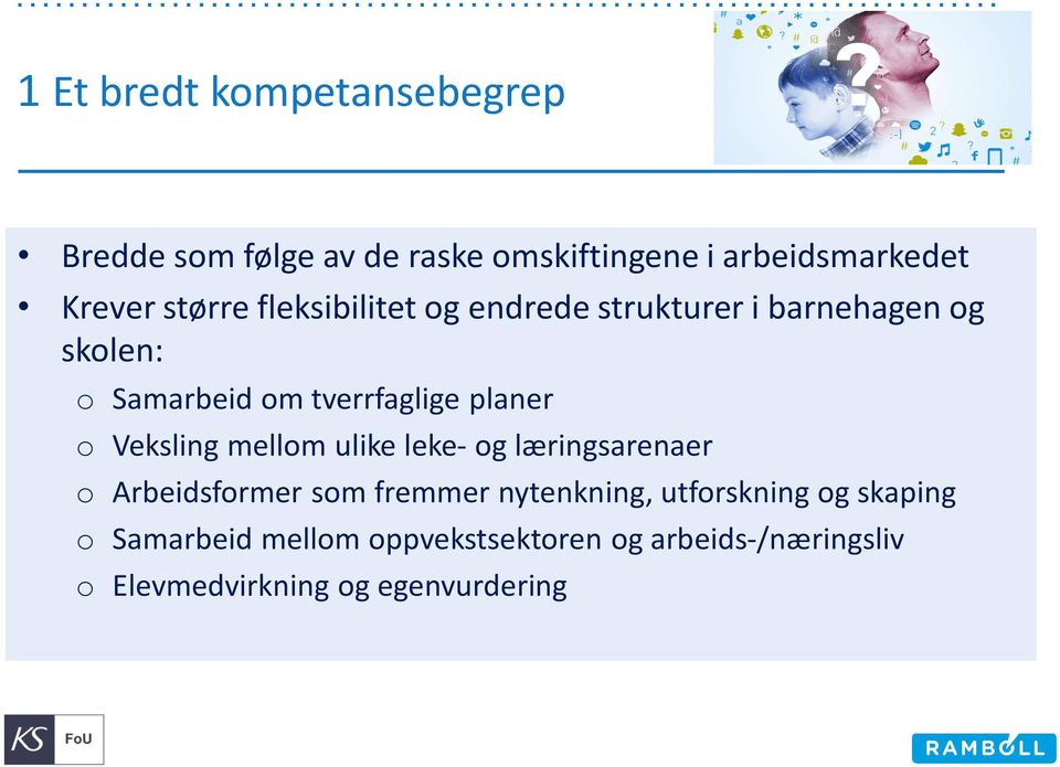 planer o Veksling mellom ulike leke- og læringsarenaer o Arbeidsformer som fremmer nytenkning,