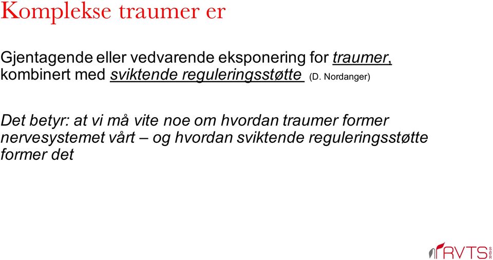 Nordanger) Det betyr: at vi må vite noe om hvordan traumer