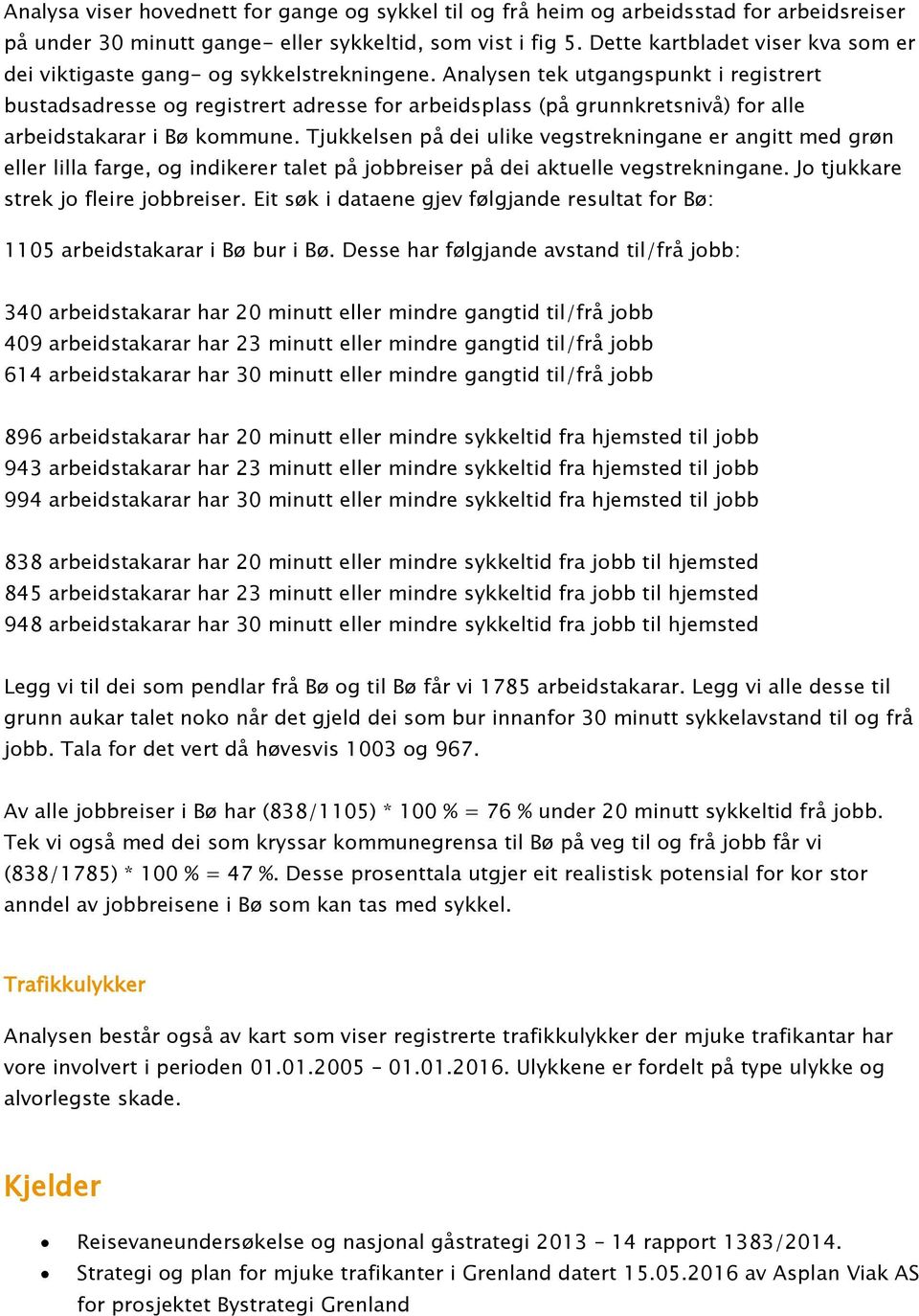 Analysen tek utgangspunkt i registrert bustadsadresse og registrert adresse for arbeidsplass (på grunnkretsnivå) for alle arbeidstakarar i Bø kommune.